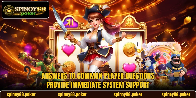 Answers to common player questions provide immediate system support