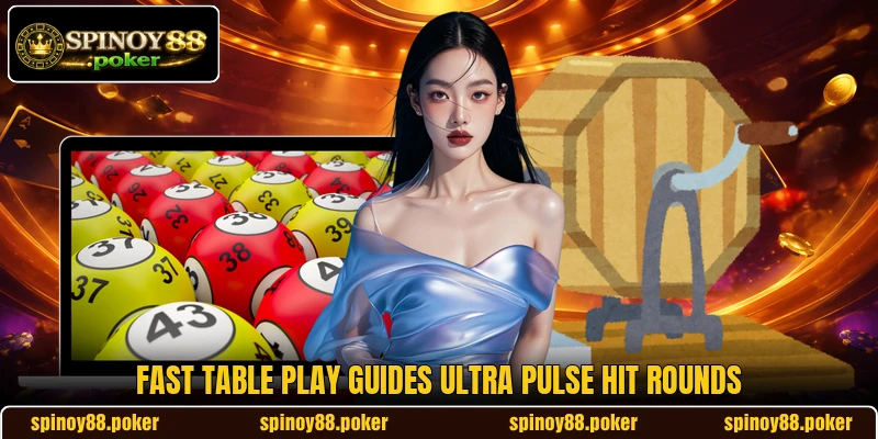 Fast table play guides Ultra Pulse Hit rounds Fast table play guides Ultra Pulse Hit rounds