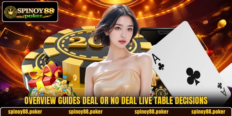 Overview guides Deal or No Deal Live table decisions Overview guides Deal or No Deal Live table decisions