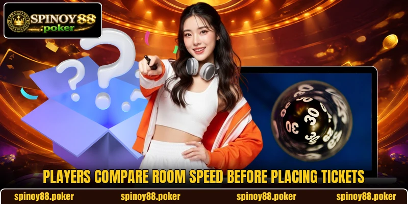 Players compare room speed before placing tickets Players compare room speed before placing tickets