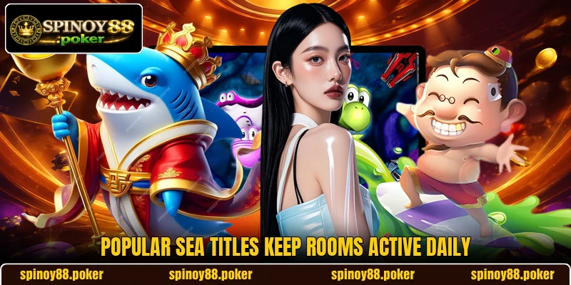 Popular sea titles keep rooms active daily Popular sea titles keep rooms active daily