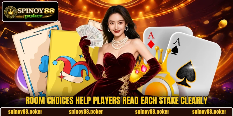 Room choices help players read each stake clearly Room choices help players read each stake clearly