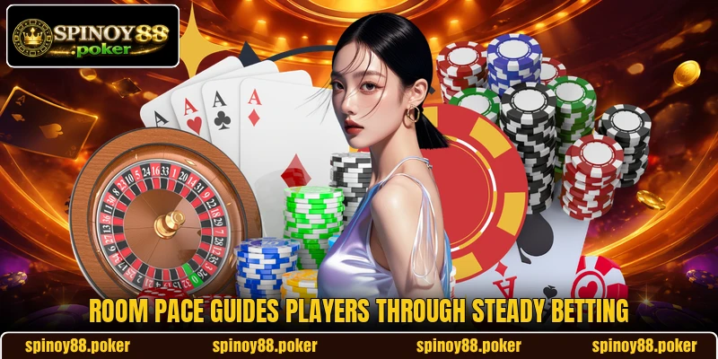 Room pace guides players through steady betting Room pace guides players through steady betting