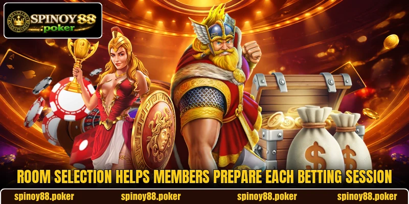 Room selection helps members prepare each betting session Room selection helps members prepare each betting session