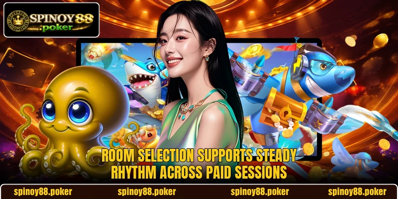 Room selection supports steady rhythm across paid sessions Room selection supports steady rhythm across paid sessions