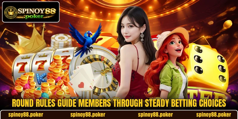 Round rules guide members through steady betting choices Round rules guide members through steady betting choices
