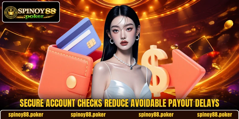 Secure account checks reduce avoidable payout delays