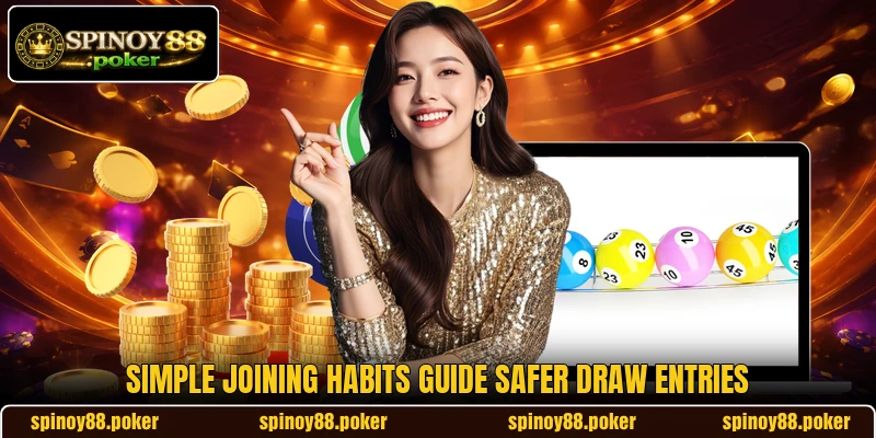 Simple joining habits guide safer draw entries Simple joining habits guide safer draw entries