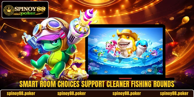 Smart room choices support cleaner fishing rounds Smart room choices support cleaner fishing rounds