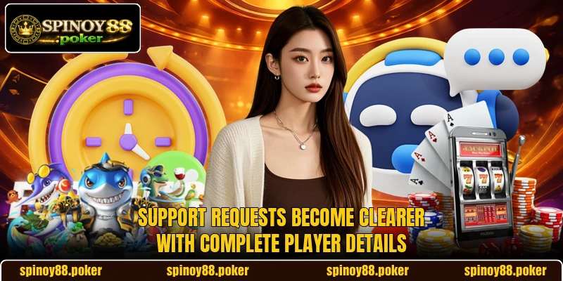 Support requests become clearer with complete player details